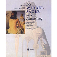 Die Wirbels?ule in der Anschauung: Spurensuche in Kunst, Geschichte und Sprache [Paperback]