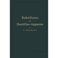 Die Wirkungsweise der Rektifizier- und Destillier-Apparate mit Hilfe einfacher m [Paperback]