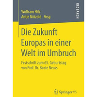 Die Zukunft Europas in einer Welt im Umbruch: Festschrift zum 65. Geburtstag von [Paperback]