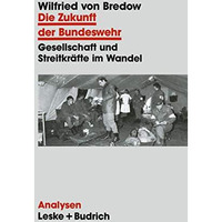 Die Zukunft der Bundeswehr: Gesellschaft und Streitkr?fte im Wandel [Paperback]