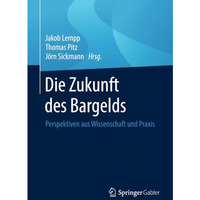 Die Zukunft des Bargelds: Perspektiven aus Wissenschaft und Praxis [Paperback]