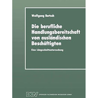 Die berufliche Handlungsbereitschaft von ausl?ndischen Besch?ftigten: Eine L?ngs [Paperback]