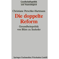 Die doppelte Reform: Gesundheitspolitik von Bl?m zu Seehofer [Paperback]