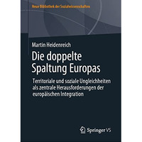 Die doppelte Spaltung Europas: Territoriale und soziale Ungleichheiten als zentr [Hardcover]