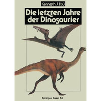 Die letzten Jahre der Dinosaurier: Meteoriteneinschlag, Massensterben und die Fo [Paperback]