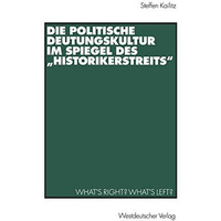 Die politische Deutungskultur im Spiegel des Historikerstreits: Whats right?  [Paperback]