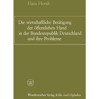 Die wirtschaftliche Bet?tigung der ?ffentlichen Hand in der Bundesrepublik Deuts [Paperback]