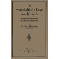 Die wirtschaftliche Lage von Kanada: mit besondererBer?cksichtigung der Eisen- u [Paperback]