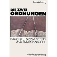 Die zwei Ordnungen: Industrielles Bewu?tsein und Subjektanarchie [Paperback]