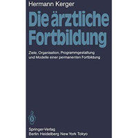 Die ?rztliche Fortbildung: Ziele, Organisation, Programmgestaltung und Modelle e [Paperback]