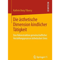 Die ?sthetische Dimension kindlicher T?tigkeit: Eine Rekonstruktion gemeinschaft [Paperback]