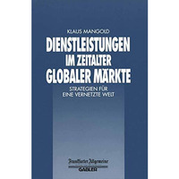 Dienstleistungen im Zeitalter Globaler M?rkte: Strategien f?r eine Vernetzte Wel [Paperback]