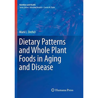 Dietary Patterns and Whole Plant Foods in Aging and Disease [Paperback]