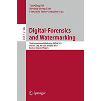 Digital Forensics and Watermarking: 10th International Workshop, IWDW 2011, Atla [Paperback]