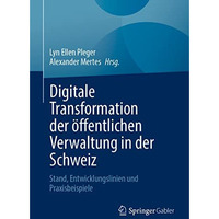 Digitale Transformation der ?ffentlichen Verwaltung in der Schweiz: Stand, Entwi [Paperback]