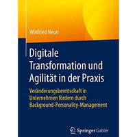 Digitale Transformation und Agilit?t in der Praxis: Ver?nderungsbereitschaft in  [Hardcover]