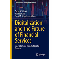 Digitalization and the Future of Financial Services: Innovation and Impact of Di [Hardcover]