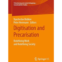 Digitisation and Precarisation: Redefining Work and Redefining Society [Paperback]