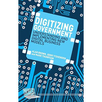 Digitizing Government: Understanding and Implementing New Digital Business Model [Hardcover]