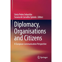 Diplomacy, Organisations and Citizens: A European Communication Perspective [Paperback]