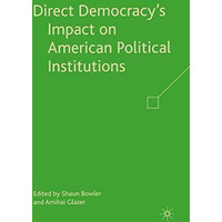 Direct Democracys Impact on American Political Institutions [Paperback]