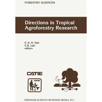 Directions in Tropical Agroforestry Research: Adapted from selected papers prese [Paperback]