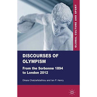 Discourses of Olympism: From the Sorbonne 1894 to London 2012 [Hardcover]