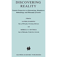 Discovering Reality: Feminist Perspectives on Epistemology, Metaphysics, Methodo [Paperback]