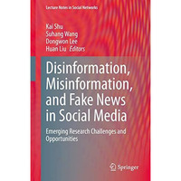 Disinformation, Misinformation, and Fake News in Social Media: Emerging Research [Hardcover]