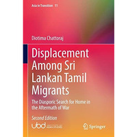 Displacement Among Sri Lankan Tamil Migrants: The Diasporic Search for Home in t [Paperback]