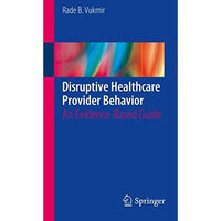 Disruptive Healthcare Provider Behavior: An Evidence-Based Guide [Paperback]