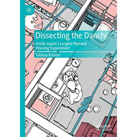 Dissecting the Danchi: Inside Japans Largest Postwar Housing Experiment [Hardcover]