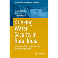 Drinking Water Security in Rural India: Dynamics, Influencing Factors, and Impro [Hardcover]