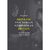 Drinking in Victorian and Edwardian Britain: Beyond the Spectre of the Drunkard [Paperback]