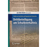 Drittbeteiligung am Schuldverh?ltnis: Studien zur Geschichte und Dogmatik des Pr [Paperback]