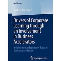 Drivers of Corporate Learning through an Involvement in Business Accelerators: I [Paperback]