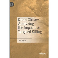 Drone StrikeAnalyzing the Impacts of Targeted Killing [Paperback]