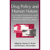 Drug Policy and Human Nature: Psychological Perspectives on the Prevention, Mana [Paperback]