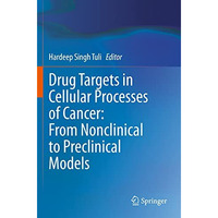 Drug Targets in Cellular Processes of Cancer: From Nonclinical to Preclinical Mo [Paperback]