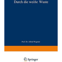 Durch die wei?e W?ste: Die d?nische Forschungsreise quer durch Nordgr?nland 1912 [Paperback]