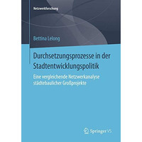 Durchsetzungsprozesse in der Stadtentwicklungspolitik: Eine vergleichende Netzwe [Paperback]