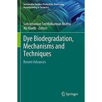 Dye Biodegradation, Mechanisms and Techniques: Recent Advances [Paperback]