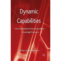 Dynamic Capabilities: How Organisational Structures Affect Knowledge Processes [Paperback]