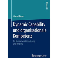 Dynamic Capability und organisationale Kompetenz: Im Kontext von Ver?nderung und [Paperback]