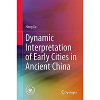 Dynamic Interpretation of Early Cities in Ancient China [Hardcover]