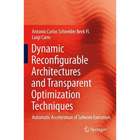 Dynamic Reconfigurable Architectures and Transparent Optimization Techniques: Au [Hardcover]