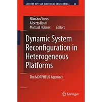 Dynamic System Reconfiguration in Heterogeneous Platforms: The MORPHEUS Approach [Hardcover]