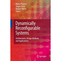 Dynamically Reconfigurable Systems: Architectures, Design Methods and Applicatio [Paperback]