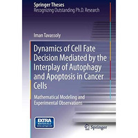 Dynamics of Cell Fate Decision Mediated by the Interplay of Autophagy and Apopto [Hardcover]