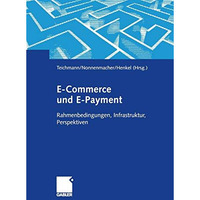 E-Commerce und E-Payment: Rahmenbedingungen, Infrastruktur, Perspektiven [Paperback]